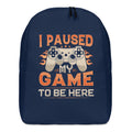 I Paused My Game to Be Here Minimalist Backpack