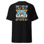 Don't Ask me why I'm a Gamer Men's classic tee