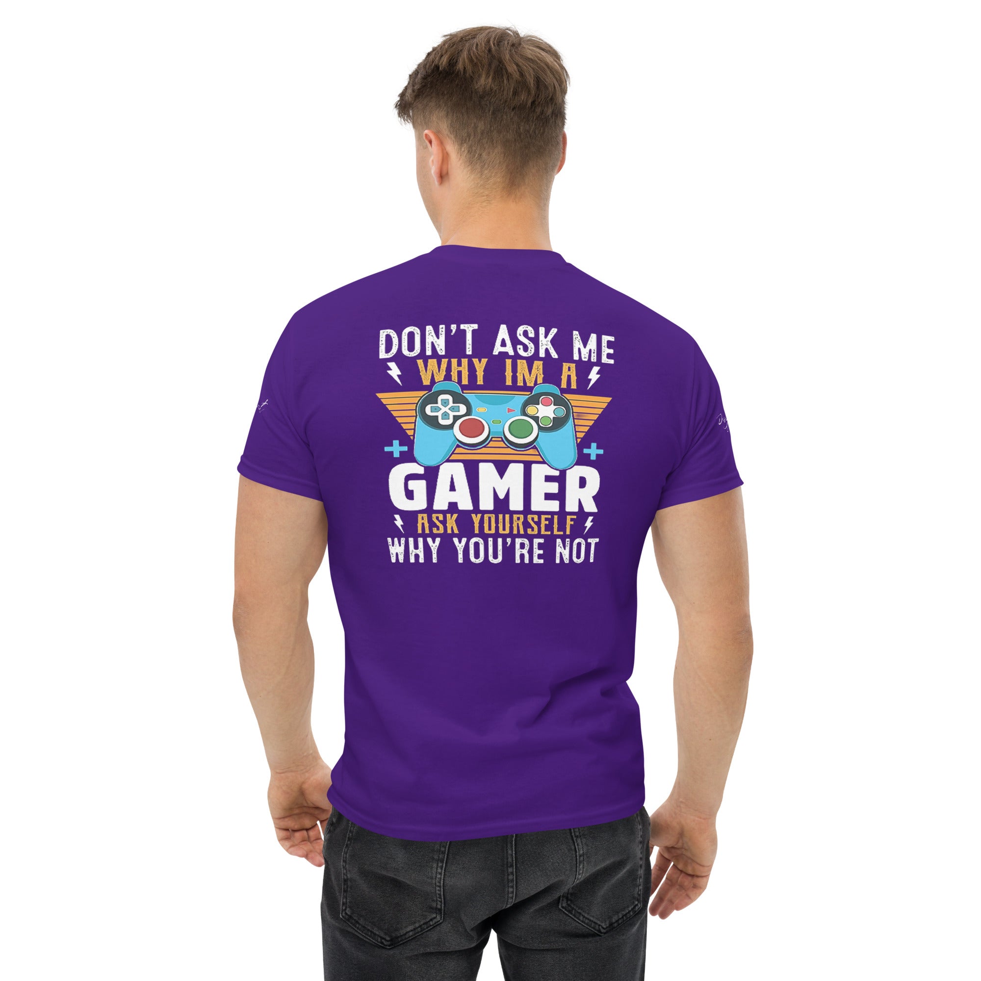 Don't Ask me why I'm a Gamer Men's classic tee