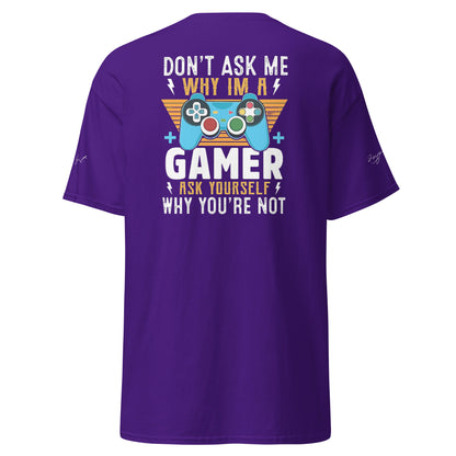 Don't Ask me why I'm a Gamer Men's classic tee