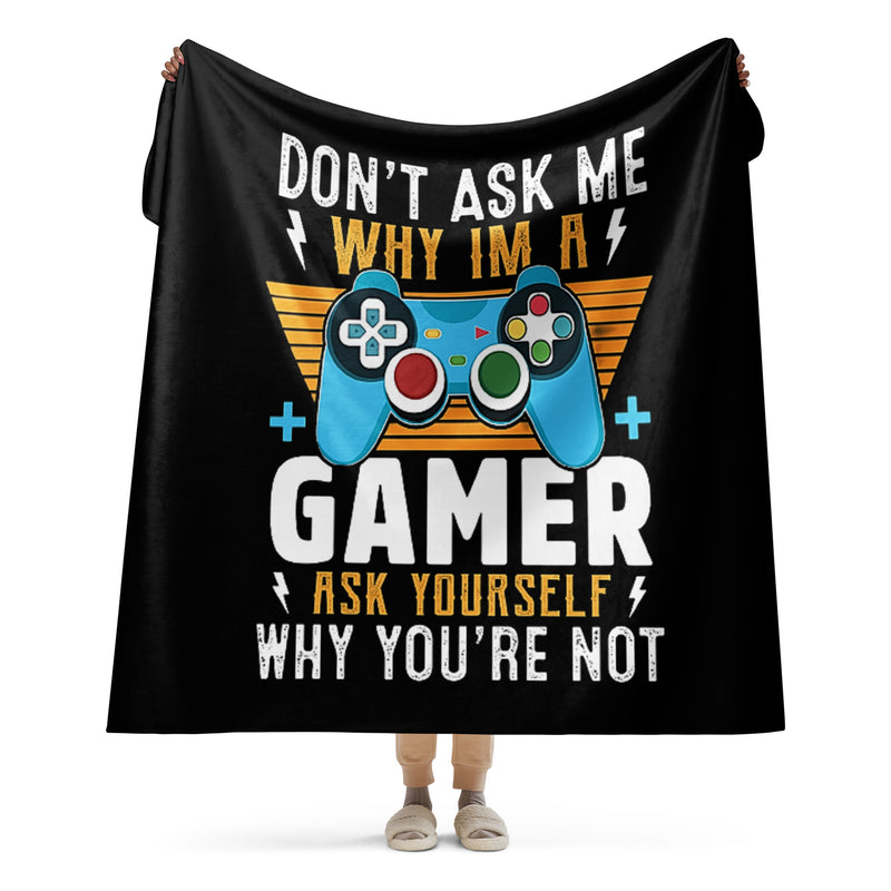 Don't Ask Me Why I'm a Gamer Sherpa blanket