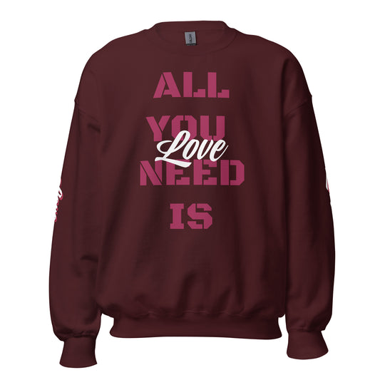 All You Need Is Love Unisex Sweatshirt