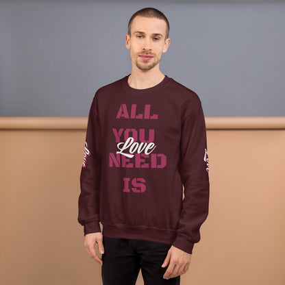 All You Need Is Love Unisex Sweatshirt