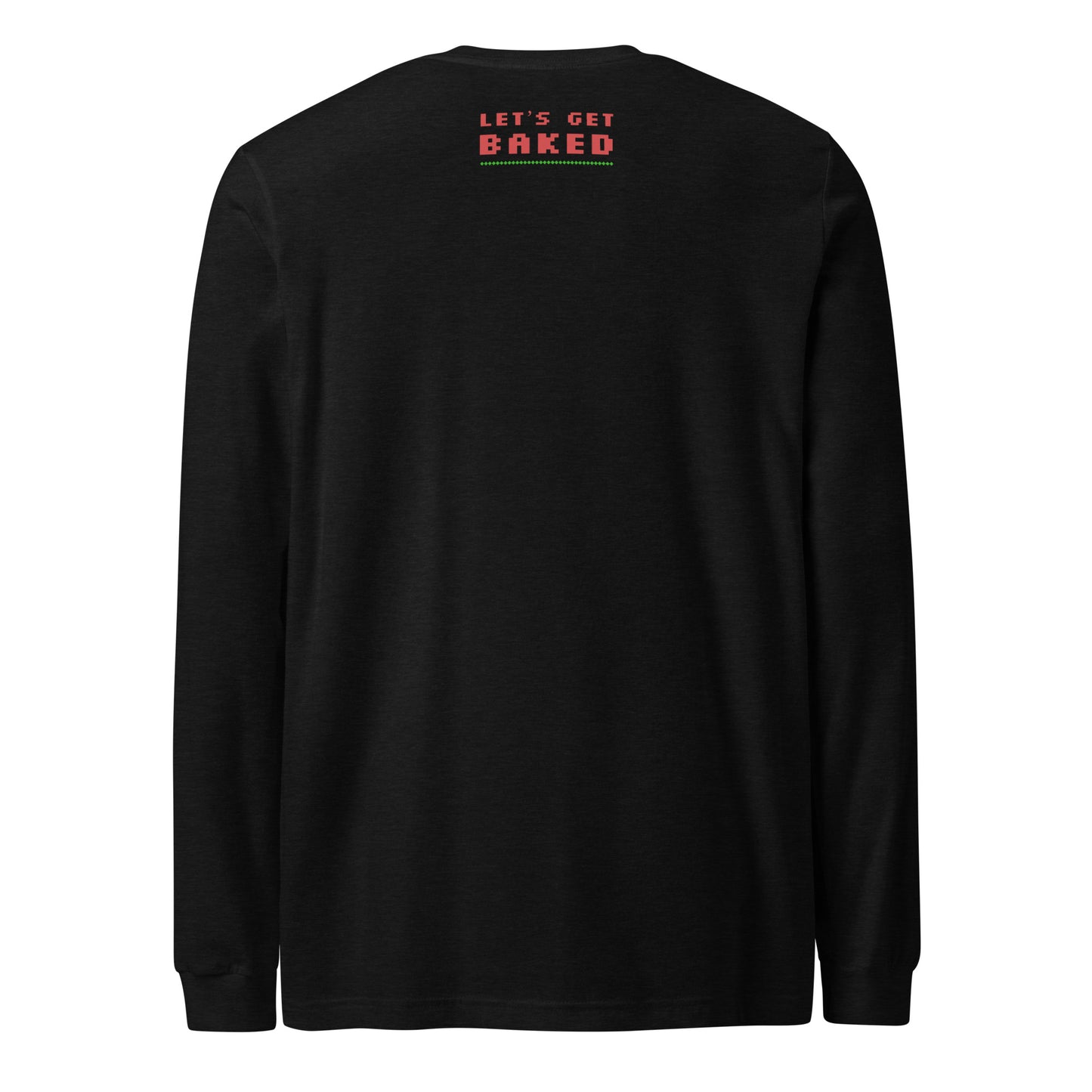 Lets Get Baked Unisex Long Sleeve Tee