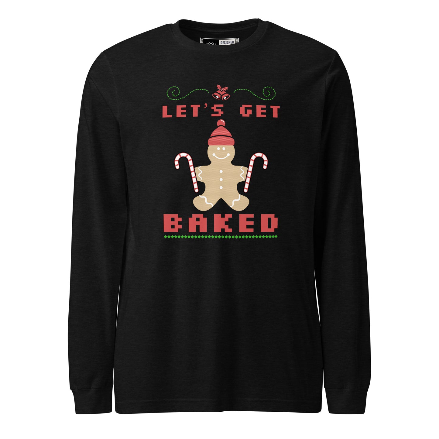 Lets Get Baked Unisex Long Sleeve Tee