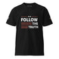 Follow the Truth Unisex premium t-shirt