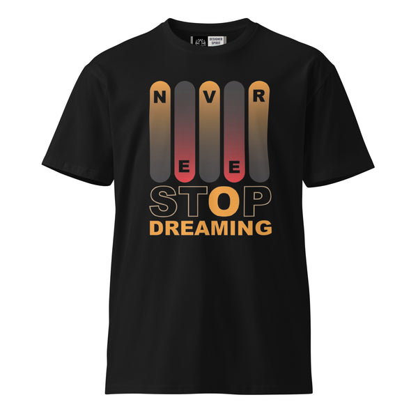 Never Stop Dreaming Unisex premium t-shirt