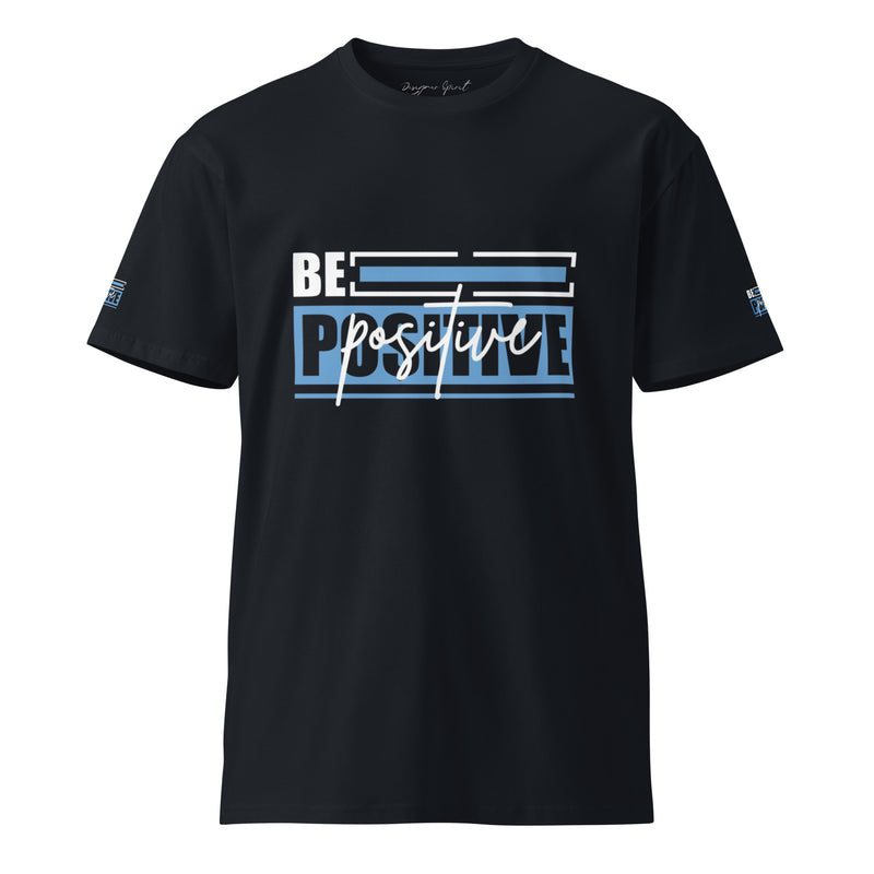 Be Positive Unisex premium t-shirt.