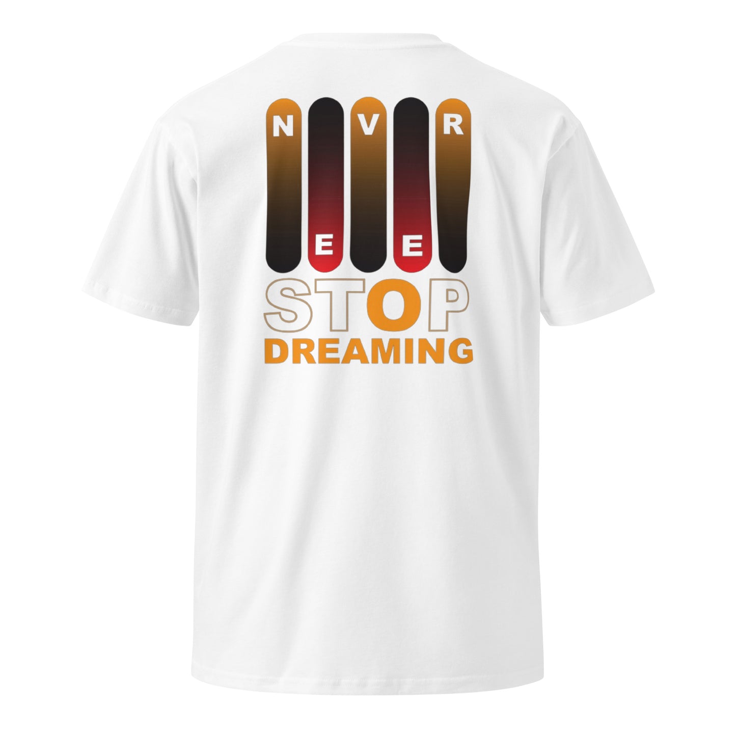 Never Stop Dreaming Unisex premium t-shirt