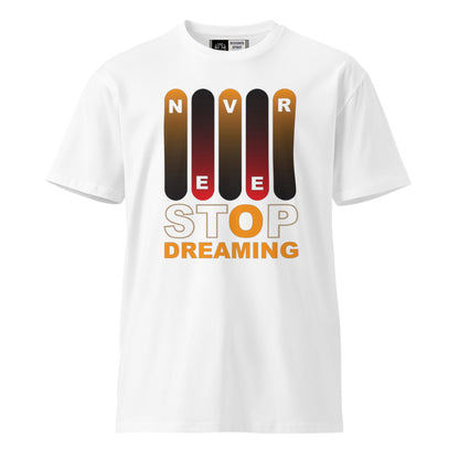 Never Stop Dreaming Unisex premium t-shirt